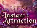 Instant Attraction