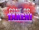 Gone or Taken